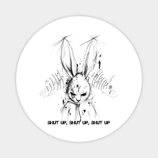 angry rabbit shut up, shut up, shut up Magnet